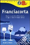 Franciacorta. Vigneti e cantine d'eccellenza, il lago d'Iseo e il Basso Garda libro