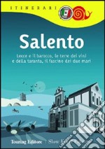 Salento. Lecce e il barocco, le terre dei vini e della taranta, il fascino dei due mari libro