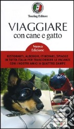 Viaggiare con cane e gatto. Ristoranti, alberghi, itinerari, spiagge in tutta Italia per trascorrere le vacanze con i nostri amici a quattro zampe