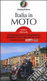 Italia in moto. 50 itinerari scritti e sperimentati dai motociclisti per i motociclisti libro