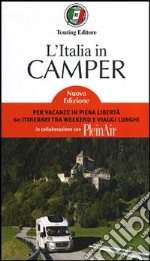 L'Italia in camper. Per vacanze in piena libertà 60 itinerari tra week end e viaggi lunghi libro