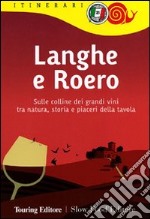 Langhe e Roero. Sulle colline dei grandi vini tra natura, storia e piaceri della tavola