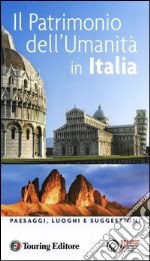 Il patrimonio dell'umanità in Italia. Paesaggi, luoghi e suggestioni libro