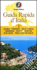 Guida rapida d'Italia. Vol. 1: Liguria, Piemonte, Valle d'Aosta, Lombardia, Veneto, Trentino-Alto Adige, Friuli-Venezia Giulia libro