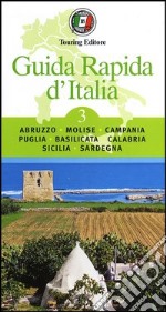 Guida rapida d'Italia. Vol. 3: Abruzzo, Molise, Campania, Puglia, Basilicata, Calabria, Sicilia, Sardegna libro