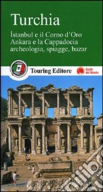 Turchia. Istanbul e il Corno d'Oro, Ankara e la Capadocia, archeologia, spiagge, bazar libro