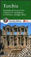 Turchia. Istanbul e il Corno d'Oro, Ankara e la Capadocia, archeologia, spiagge, bazar libro