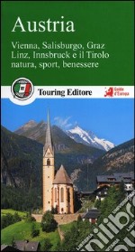 Austria. Vienna, Salisburgo, Graz, Linz, Innsbruck e il Tirolo, natura, sport, benessere. Con guida alle informazioni pratiche libro