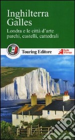 Inghilterra. Galles. Londra e le città d'arte, parchi, castelli, cattedrali. Con guida alle informazioni pratiche libro