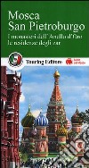 Mosca. San Pietroburgo. I monasteri dell'Anello d'Oro, le residenze degli zar. Con guida alle informazioni pratiche libro