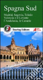 Spagna sud. Madrid, Segovia, Toledo, Valencia e il Levante, l'Andalusia, le Canarie. Con guida alle informazioni pratiche libro