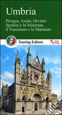 Umbria. Perugia, Assisi, Orvieto, Spoleto e la Valnerina, il Trasimeno e le Marmore. Con guida alle informazioni pratiche libro