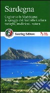 Sardegna. Cagliari e la Maddalena, le coste dal sud alla Gallura, nuraghi, tradizioni, natura. Con guida alle informazioni pratiche libro