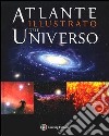 Atlante illustrato dell'universo. Ediz. illustrata libro