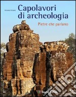 Capolavori di archeologia. Pietre che parlano. Ediz. illustrata libro