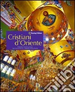 Cristiani d'Oriente. Ediz. illustrata libro