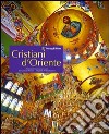 Cristiani d'Oriente. Ediz. illustrata libro