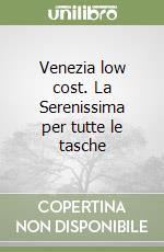 Venezia low cost. La Serenissima per tutte le tasche