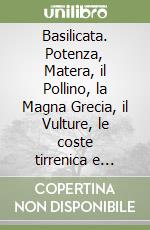 Basilicata. Potenza, Matera, il Pollino, la Magna Grecia, il Vulture, le coste tirrenica e jonica