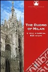 The Duomo of Milan. A tale spanning 600 years libro