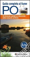 Guida completa al fiume Po. 33 itinerari a piedi o in bicicletta dalla sorgente al delta. Con mappa libro