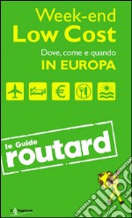 Week-end Low Cost. Dove, come e quando in Europa libro