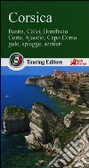 Corsica. Bastia, Calvi, Bonifacio, Corte, Ajaccio, Capo Corso, gole, spiagge, sentieri libro