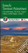 Israele. Territori palestinesi. Gerusalemme, Tel Aviv, Negev, natura, archeologia, culture libro