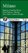 Milano. Duomo, Castello, Brera, Porta Nuova, i Navigli, arte, moda, musica, design libro