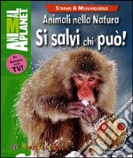 Animali nella natura. Si salvi chi può! libro