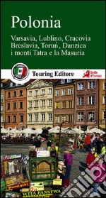 Polonia. Varsavia, Lublino, Cracovia, Breslavia, Torun, Danzica, la MAsuria e i grandi parchi libro