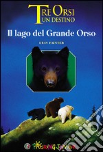 Il lago del grande orso. Tre orsi un destino libro