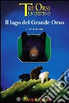 Il lago del grande orso. Tre orsi un destino libro