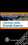 I sentieri della grande guerra. Guida e taccuino per il viaggio libro