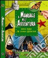 Il manuale dell'avventura. Corso rapido per giovani esploratori libro di Gatti Elena