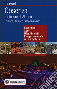 Cosenza e il tesoro di Alarico. I dintorni: il mare e l'altopiano silano libro