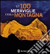 Le 100 meraviglie della montagna. Ediz. illustrata libro di Paci Paolo