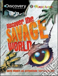Discover the savage world. Siete pronti ad affrontare tutto questo? libro