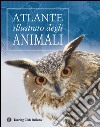 Atlante illustrato degli animali. Ediz. illustrata libro