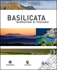 Basilicata. Narrazioni di paesaggi. Ediz. illustrata libro