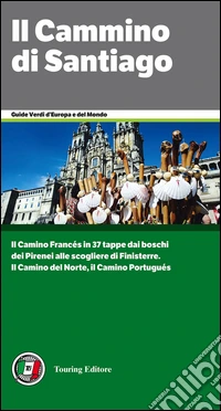 Il cammino di Santiago. Dai Pirenei a Finisterre per Santiago de Compostela libro