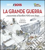 La Grande Guerra... raccontata ai bambini 100 anni dopo. 1915-2015 libro