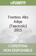 Trentino Alto Adige (Fascicolo) 2015 libro