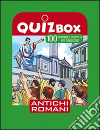 Antichi romani. 100 domande e risposte per conoscere