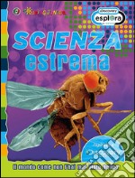 Scienza estrema. Il mondo come non l'hai mai visto prima libro