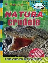 Natura crudele. Il mondo come non l'hai mai visto prima libro