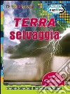 Terra selvaggia. Il mondo come non l'hai mai visto prima libro