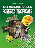 Gli animali della foresta tropicale. Amica natura. Con adesivi libro