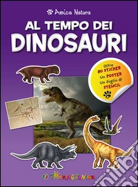 Al tempo dei dinosauri. Amica natura libro