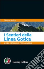 I sentieri della Linea Gotica. Guida e taccuino per il viaggio libro